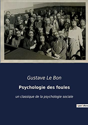 Psychologie des foules: un classique de la psychologie sociale (French Edition)