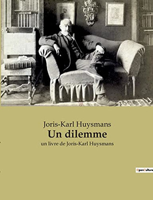 Un dilemme: un livre de Joris-Karl Huysmans (French Edition)