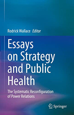 Essays on Strategy and Public Health: The Systematic Reconfiguration of Power Relations