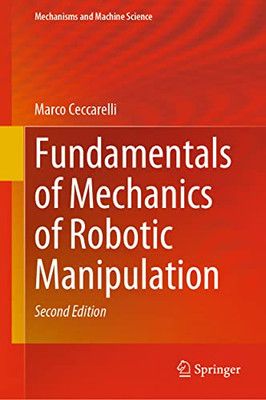 Fundamentals of Mechanics of Robotic Manipulation (Mechanisms and Machine Science, 112)