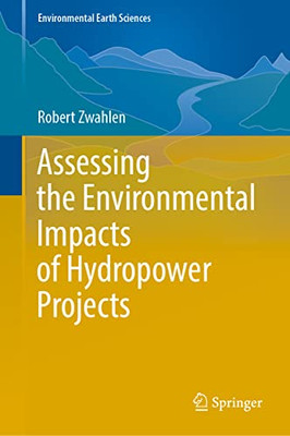 Assessing the Environmental Impacts of Hydropower Projects (Environmental Earth Sciences)