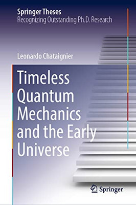 Timeless Quantum Mechanics and the Early Universe (Springer Theses)