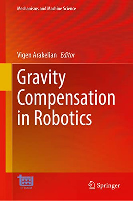 Gravity Compensation in Robotics (Mechanisms and Machine Science, 115)