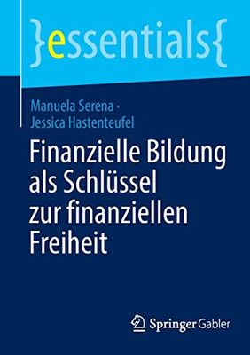 Finanzielle Bildung als SchlUssel zur finanziellen Freiheit (essentials) (German Edition)