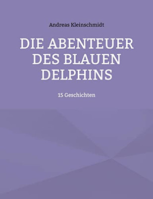 Die Abenteuer des blauen Delphins: 15 Geschichten (German Edition)