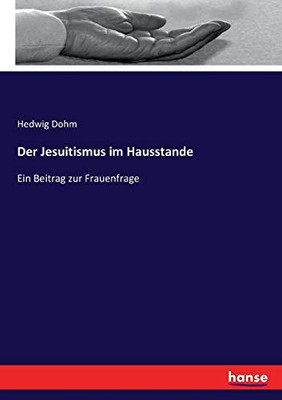 Der Jesuitismus im Hausstande: Ein Beitrag zur Frauenfrage (German Edition)