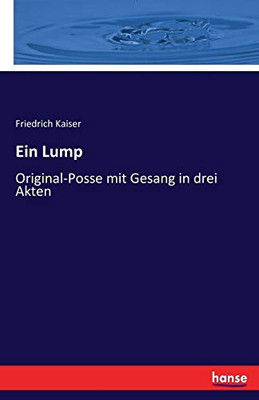 Ein Lump: Original-Posse mit Gesang in drei Akten (German Edition)