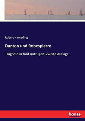 Danton und Robespierre: Tragödie in fUnf AufzUgen. Zweite Auflage (German Edition)