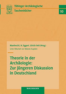Theorie in der Archäologie: Zur jUngeren Diskussion in Deutschland (German Edition)