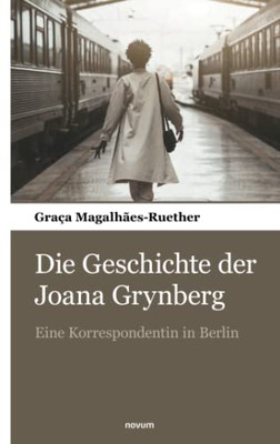 Die Geschichte der Joana Grynberg: Eine Korrespondentin in Berlin (German Edition)