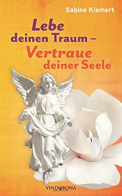 Lebe deinen Traum - Vertraue deiner Seele (German Edition)