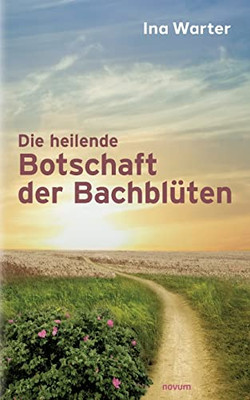 Die heilende Botschaft der BachblUten (German Edition)