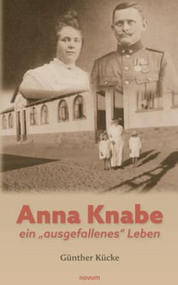 Anna Knabe - ein ausgefallenes Leben (German Edition)
