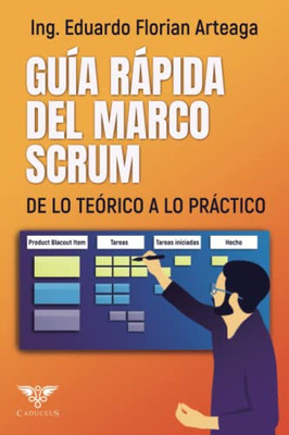 Guía rápida del marco SCRUM: De lo teórico a lo práctico (Spanish Edition)