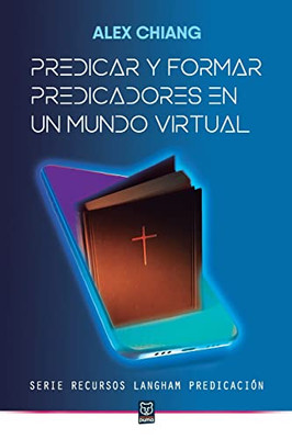 Predicar Y Formar Predicadores En Un Mundo Virtual (Spanish Edition)