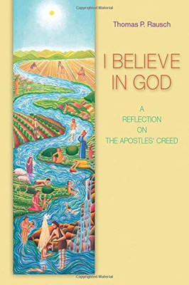 I Believe in God: A Reflection On The Apostles' Creed