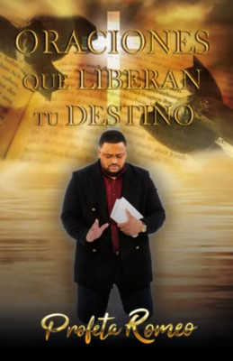 Oraciones que liberan tu destino (Spanish Edition)