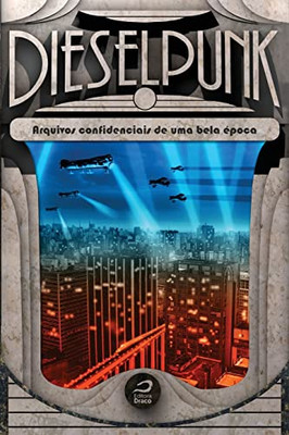 Dieselpunk: arquivos confidenciais de uma bela época (Portuguese Edition)