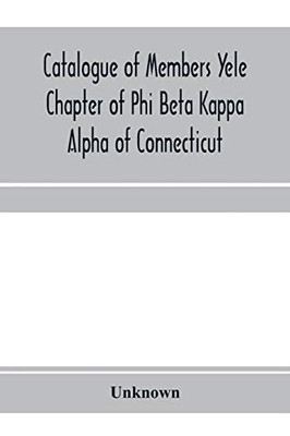 Catalogue of members Yele Chapter of Phi Beta Kappa Alpha of Connecticut