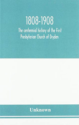 1808-1908; the centennial history of the First Presbyterian Church of Dryden