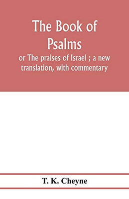 The Book of Psalms: or The praises of Israel ; a new translation, with commentary