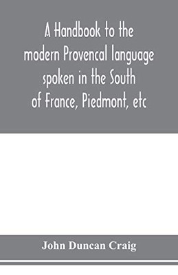 A handbook to the modern Provençal language spoken in the South of France, Piedmont, etc