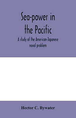 Sea-power in the Pacific: a study of the American-Japanese naval problem