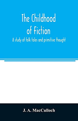 The childhood of fiction: a study of folk tales and primitive thought