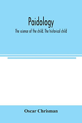 Paidology; the science of the child. The historical child