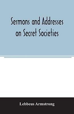 Sermons and addresses on secret societies: fourteen pamphlets in one volume