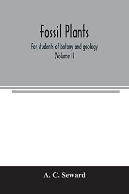 Fossil plants: for students of botany and geology (Volume I)