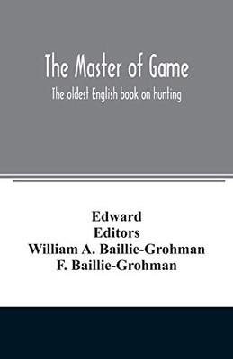 The master of game: the oldest English book on hunting - 9789354008542