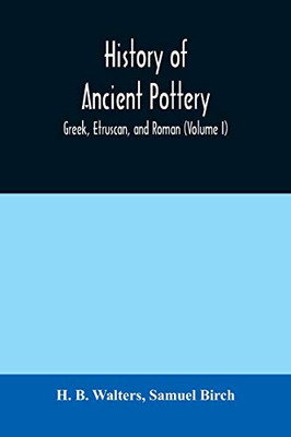 History of ancient pottery: Greek, Etruscan, and Roman (Volume I)