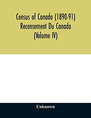 Census of Canada (1890-91) Recensement Du Canada (Volume IV)