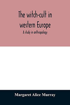 The witch-cult in western Europe: a study in anthropology