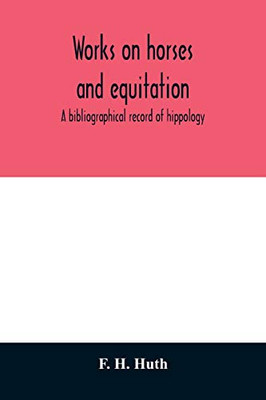 Works on horses and equitation: a bibliographical record of hippology