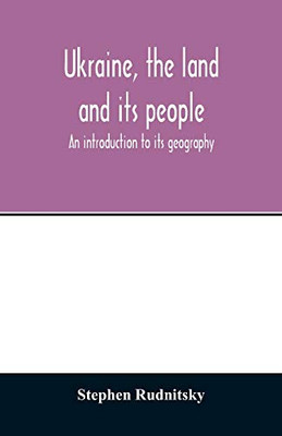 Ukraine, the land and its people; an introduction to its geography