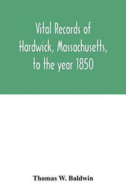 Vital records of Hardwick, Massachusetts, to the year 1850