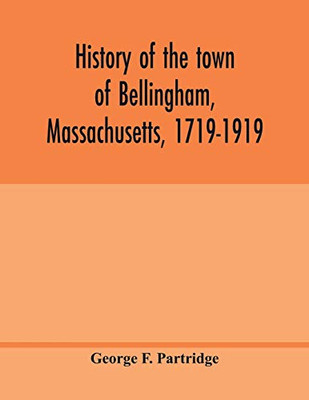 History of the town of Bellingham, Massachusetts, 1719-1919