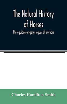 The natural history of horses: the equidae or genus equus of authors