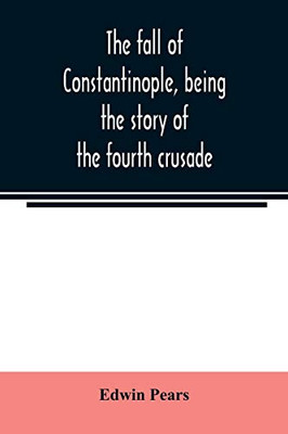 The fall of Constantinople, being the story of the fourth crusade