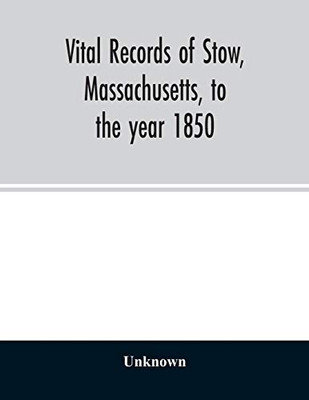 Vital records of Stow, Massachusetts, to the year 1850