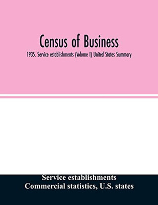 Census of business: 1935. Service establishments (Volume I) United States Summary