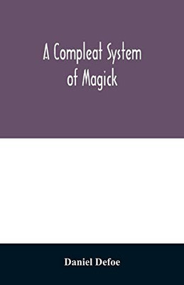A compleat system of magick; or, The history of the black-art