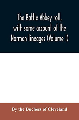 The Battle Abbey roll, with some account of the Norman lineages (Volume I)