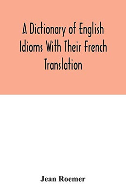 A dictionary of English idioms with their French translation