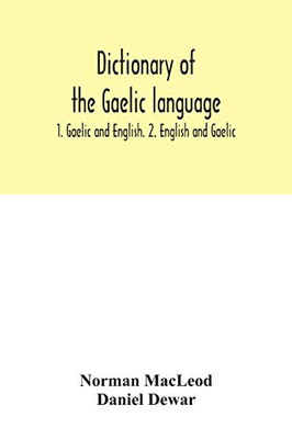 Dictionary of the Gaelic language: 1. Gaelic and English. 2. English and Gaelic