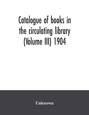 Catalogue of books in the circulating library (Volume III) 1904
