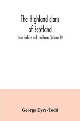 The Highland clans of Scotland; their history and traditions (Volume II)