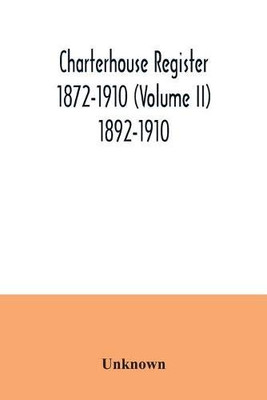 Charterhouse register 1872-1910 (Volume II) 1892-1910